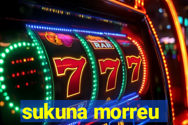 sukuna morreu